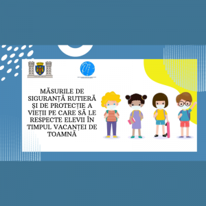 Măsurile de siguranță rutieră și de protecție a vieții pe care să le respecte elevii în timpul vacanței de toamnă